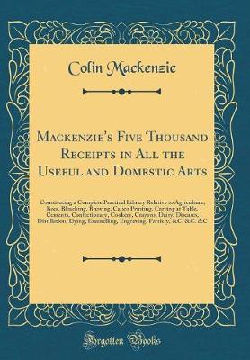 Mackenzie's Five Thousand Receipts in All the Useful and Domestic Arts