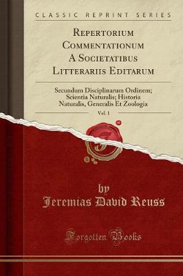 Repertorium Commentationum A Societatibus Litterariis Editarum, Vol. 1: Secundum Disciplinarum Ordinem; Scientia Naturalis; Historia Naturalis, Generalis Et Zoologia (Classic Reprint)