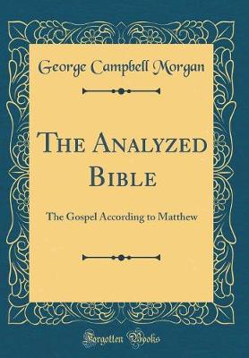 The Analyzed Bible: The Gospel According to Matthew (Classic Reprint)