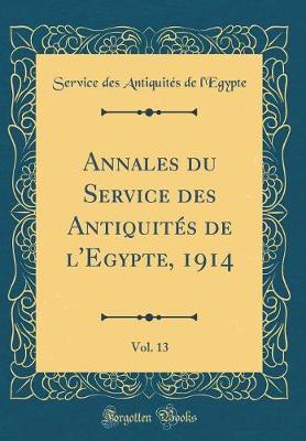 Annales du Service des Antiquites de l'Egypte, 1914, Vol. 13 (Classic Reprint)