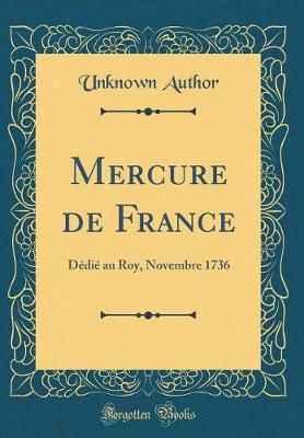 Mercure de France: Dedie au Roy, Novembre 1736 (Classic Reprint)