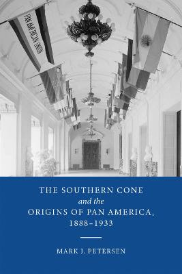 Southern Cone and the Origins of Pan America, 1888-1933