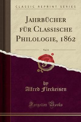 Jahrbucher fur Classische Philologie, 1862, Vol. 8 (Classic Reprint)