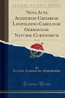 Nova ACTA Academiae Caesareae Leopoldino-Carolinae Germanicae Naturae Curiosorum, Vol. 47 (Classic Reprint)
