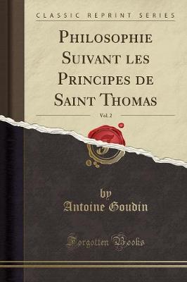 Philosophie Suivant Les Principes de Saint Thomas, Vol. 2 (Classic Reprint)