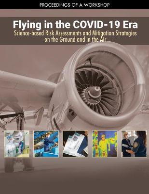 Flying in the COVID-19 Era: Science-based Risk Assessments and Mitigation Strategies on the Ground and in the Air