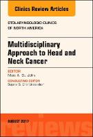Multidisciplinary Approach to Head and Neck Cancer, An Issue of Otolaryngologic Clinics of North America