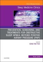 Prevention, Screening and Treatments for Obstructive Sleep Apnea: Beyond PAP, An Issue of Sleep Medicine Clinics