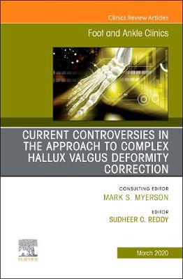 Controversies in the Approach to Complex Hallux Valgus Deformity Correction, An issue of Foot and Ankle Clinics of North America