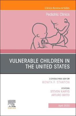 Vulnerable Children in the United States, An Issue of Pediatric Clinics of North America