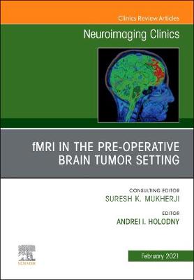 fMRI in the Pre-Operative Brain Tumor Setting, An Issue of Neuroimaging Clinics of North America