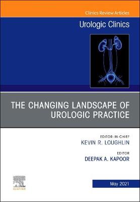 Changing Landscape of Urologic Practice, An Issue of Urologic Clinics