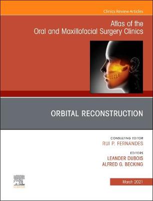Orbital Reconstruction, An Issue of Atlas of the Oral & Maxillofacial Surgery Clinics