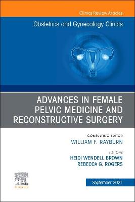 Advances in Female Pelvic Medicine and Reconstructive Surgery, An Issue of Obstetrics and Gynecology Clinics