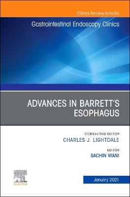 Advances in Barrett's Esophagus, An Issue of Gastrointestinal Endoscopy Clinics