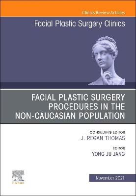 Facial Plastic Surgery Procedures in the Non-Caucasian Population, An Issue of Facial Plastic Surgery Clinics of North America