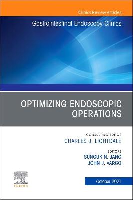 Optimizing Endoscopic Operations, An Issue of Gastrointestinal Endoscopy Clinics