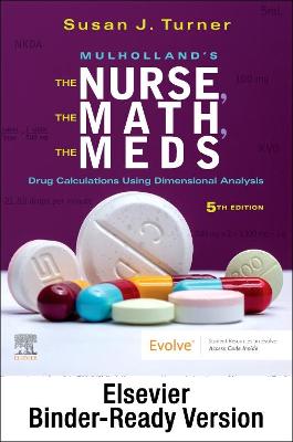 Mulholland?S the Nurse, the Math, the Meds - Binder Ready: Drug Calculations Using Dimensional Analysis