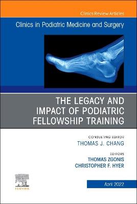 Legacy and Impact of Podiatric Fellowship Training, An Issue of Clinics in Podiatric Medicine and Surgery