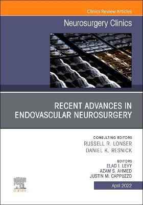 Recent Advances in Endovascular Neurosurgery, An Issue of Neurosurgery Clinics of North America