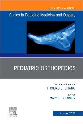 Pediatric Orthopedics, An Issue of Clinics in Podiatric Medicine and Surgery