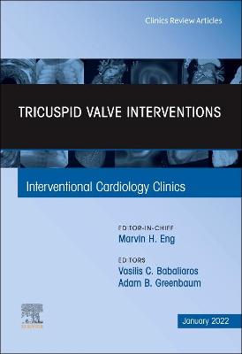 Tricuspid Valve Interventions, An Issue of Interventional Cardiology Clinics