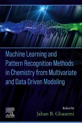 Machine Learning and Pattern Recognition Methods in Chemistry from Multivariate and Data Driven Modeling