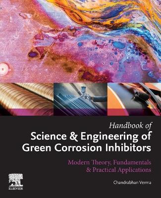 Handbook of Science & Engineering of Green Corrosion Inhibitors