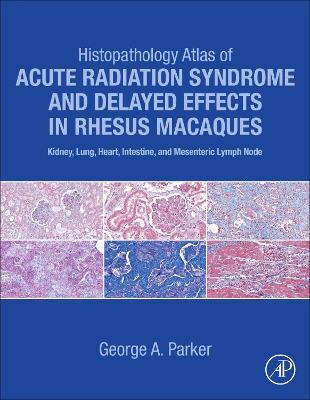 Histopathology Atlas of Acute Radiation Syndrome and Delayed Effects in Rhesus Macaques