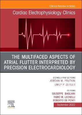 Multifaced Aspects Of Atrial Flutter Interpreted By Precision Electrocardiology, An Issue of Cardiac Electrophysiology Clinics