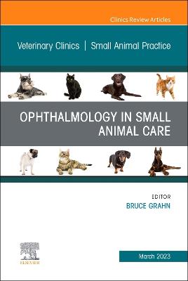 Ophthalmology in Small Animal Care, An Issue of Veterinary Clinics of North America: Small Animal Practice