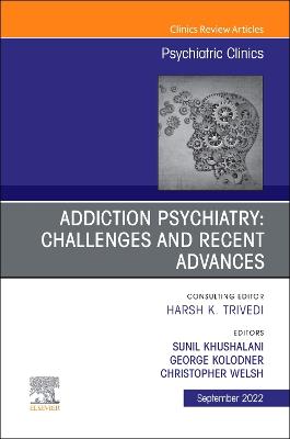 Addiction Psychiatry: Challenges and Recent Advances, An Issue of Psychiatric Clinics of North America