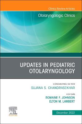 Updates in Pediatric Otolaryngology , An Issue of Otolaryngologic Clinics of North America