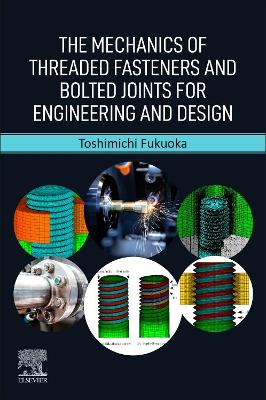 The Mechanics of Threaded Fasteners and Bolted Joints for Engineering and Design