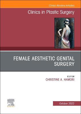 Female Aesthetic Genital Surgery, An Issue of Clinics in Plastic Surgery