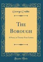 The Borough: A Poem, in Twenty-Four Letters (Classic Reprint)