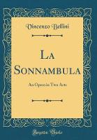 La Sonnambula: An Opera in Two Acts (Classic Reprint)