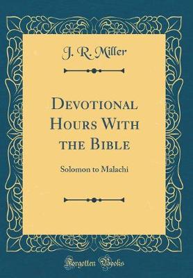 Devotional Hours With the Bible: Solomon to Malachi (Classic Reprint)