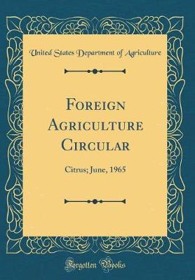 Foreign Agriculture Circular: Citrus; June, 1965 (Classic Reprint)