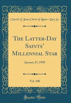 The Latter-Day Saints Millennial Star, Vol. 100: January 27, 1938 (Classic Reprint)