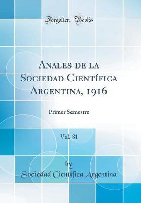 Anales de la Sociedad Cientifica Argentina, 1916, Vol. 81: Primer Semestre (Classic Reprint)