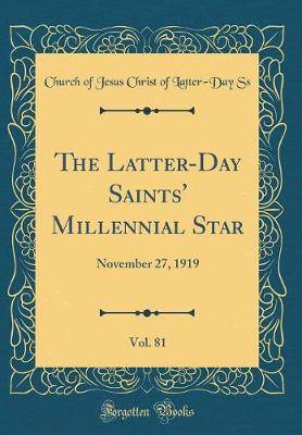 The Latter-Day Saints' Millennial Star, Vol. 81: November 27, 1919 (Classic Reprint)