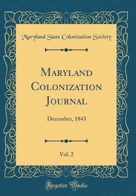 Maryland Colonization Journal, Vol. 2: December, 1843 (Classic Reprint)