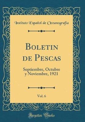 Boletin de Pescas, Vol. 6: Septiembre, Octubre y Noviembre, 1921 (Classic Reprint)