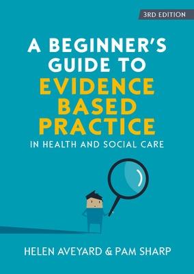 Beginner's Guide to Evidence-Based Practice in Health and Social Care