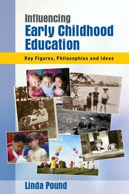 Influencing Early Childhood Education: Key Figures, Philosophies and Ideas