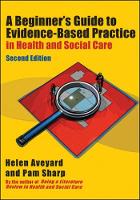 Beginner's Guide to Evidence-Based Practice in Health and Social Care