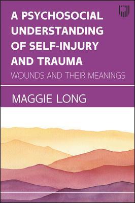 A Psychosocial Understanding of Self-injury and Trauma: Wounds and their Meanings