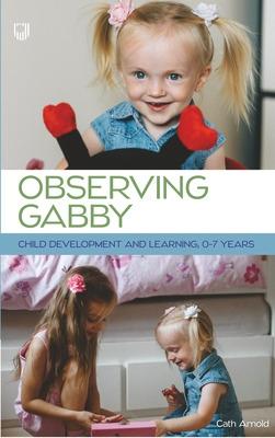 Observing Gabby: Child Development and Learning, 0-7 Years