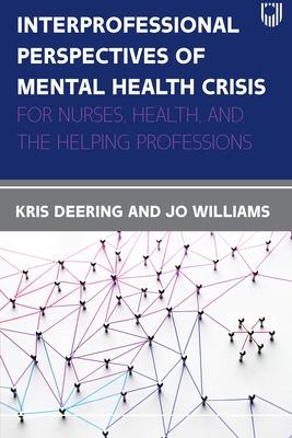 Interprofessional Perspectives Of Mental Health Crisis: For Nurses, Health, and the Helping Professions
